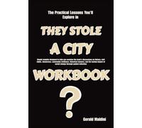 The Practical Lessons You'll Explore in They Stole a City: Simple insights designed to help you examine the book's discussions on history, civil ... the lasting impact of social change through