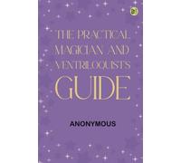 The Practical Magician and Ventriloquist's Guide