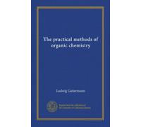 The practical methods of organic chemistry