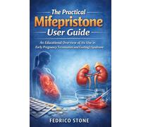 The Practical Mifepristone User Guide: An Educational Overview of Its Use in Early Pregnancy Termination and Cushing’s Syndrome