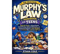 The Practical Murphy’s Law Handbook for Teens: Real-Life Tools for School Stress, Social Drama, Awkward Moments, and Unexpected Setbacks to Stay Resilient and in Control When Life Goes Off Track