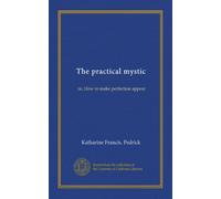 The practical mystic: or, How to make perfection appear