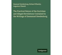 The Practical Nature of the Doctrines and Alleged Revelations Contained in the Writings of Emmanuel Swedenborg