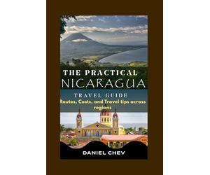 The Practical Nicaragua Travel Guide: Routes, Costs, and Travel tips across regions.