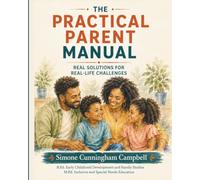 The Practical Parent Manual: Real Solutions for Real Life Challenges