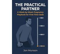 The Practical Partner: A Week-by-Week Pregnancy Playbook for First-Time Dads