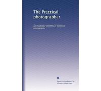 The Practical photographer: An illustrated monthly of technical photography: Volume 1