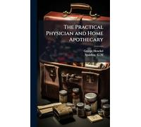 The Practical Physician and Home Apothecary