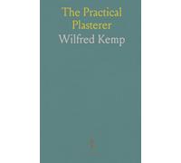 The Practical Plasterer: A Compendium of Plain and Ornamental Plaster Work, With Useful Recipes and a Glossary of Terms