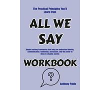 The Practical Principles You’ll Learn from All We Say: Simple learning frameworks that help you understand identity, communication, leadership, persuasion, and the power of ideas in shaping society