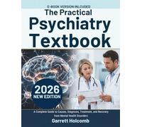 The Practical Psychiatry Textbook: A Complete Guide to Causes, Diagnosis, Treatment, and Recovery from Mental Health Disorders (The Psyche Atlas Library)