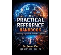 THE PRACTICAL REFERENCE HANDBOOK-T Knowledge • Cybersecurity • Architecture • Operations