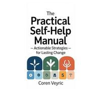 The Practical Self-Help Manual - Actionable Strategies for Lasting Change