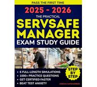 The Practical ServSafe Manager Exam Study Guide: 1000+ Practice Questions & 6 Test Simulations with Explanations, Practical Strategies, and Study Tools to Strengthen Knowledge & Reduce Exam Stress