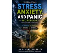 THE PRACTICAL STRESS, ANXIETY, AND PANIC WORKBOOK: Evidence-Based Skills for Understanding and Overcoming Stress, Anxiety and Panic Using CBT, REBT, ... Neuroscience (The Practical Workbook Series)