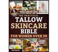 The Practical Tallow Skincare Bible for Women Over 30: Make Safe, Affordable, and Natural Ancestral Skincare at Home with Step-by-Step Recipes for Creams, Soaps, and Salves That Nourish Skin & Soul