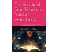 The Practical Time Machine Builder's Handbook: An Idiot's Guide to Time, Consciousness, Frequencies, and Impossible Machines