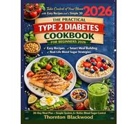 The Practical Type 2 Diabetes Cookbook for Beginners 2026: Easy Recipes, 30-Day Meal Plan, and a Simple System for Better Blood Sugar Control