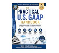 THE PRACTICAL U.S. GAAP HANDBOOK: From Journal Entries to Financial Statements, Audit Risk, and Professional Decision-Making (U.S. ACCOUNTING PROFESSIONAL SERIES)