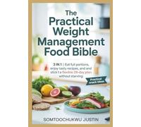The Practical Weight Management Food Bible: 3 in 1 | Eat Full Portions, Enjoy Tasty Recipes, and Stick to a Flexible 28-Day Plan Without Starving (Adult health)