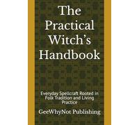The Practical Witch’s Handbook: Everyday Spellcraft Rooted in Folk Tradition and Living Practice