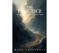 The Practice: An Ancient Truth, Awakened Again