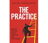 The Practice: Brutal Truths about Lawyers and Lawyering