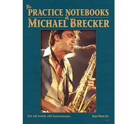 The Practice Notebooks of Michael Brecker: For all Treble clef instruments