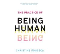 The Practice of Being Human: 365 Daily Invitations to Come Home to Your Body, Breath, and Self
