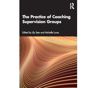 The Practice of Coaching Supervision Groups: A Practical Guide
