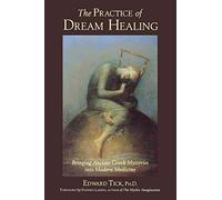[The Practice of Dream Healing: Bringing Ancient Greek Mysteries into Modern Medicine] (By: Edward Tick) [published: August, 2001]