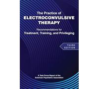The Practice of Electroconvulsive Therapy: Recommendations for Treatment, Training, and Privileging (A Task Force Report of the American Psychiatric Association)