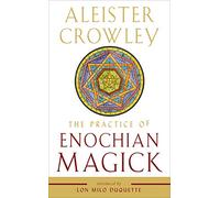 The Practice of Enochian Magick (Weiser Enochian Library)