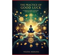 The Practice of Good Luck: A Complete Guide to Inviting Fortune into Your Life