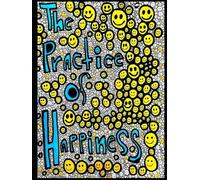 The Practice of Happiness: Happiness is on this side of the Fence (The Soul-crafted Life Series)