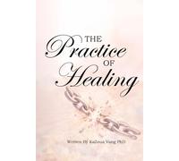The Practice of Healing: Relearning How to Trust, Love, and Forgive (The Healing Journey)