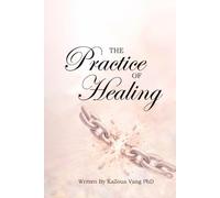 The Practice of Healing: Relearning How to Trust, Love, and Forgive (The Healing Journey)