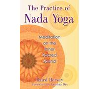 The Practice of Nada Yoga: Meditation on the Inner Sacred Sound