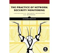 The Practice of Network Security Monitoring: Understanding Incident Detection and Response