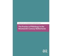 The Practice of Philology in the Nineteenth-Century Netherlands (History of Science and Scholarship in the Netherlands)