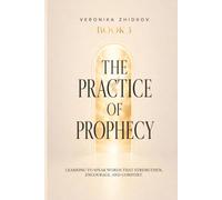 The Practice of Prophecy: Learning to Speak Words That Strengthen, Encourage, and Comfort (The Prophetic Life Series)