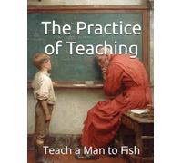 The Practice of Teaching: Teach a Man to Fish (Teach a Man to Fish: Global Sovereignty Trilogy)