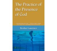 The Practice of the Presence of God: Annotated Edition for Today - A Modern Guide to Simple Prayer, Inner Peace, and Walking With God Every Day
