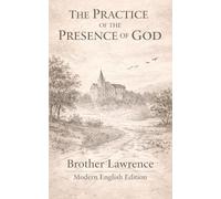 The Practice Of the Presence of God: Brother Lawrence Modern English Edition