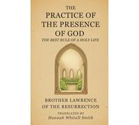 The Practice of the Presence of God: The Best Rule of a Holy Life