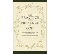 The Practice of the Presence of God: The Best Rule of a Holy Life