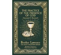 The Practice of the Presence of God: The Legacy Collector's Edition (Annotated & Illustrated): With Biblical Commentary & 30-Day Devotional Study Guide