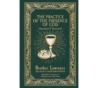 The Practice of the Presence of God: The Legacy Collector's Edition (Annotated & Illustrated): With Biblical Commentary & 30-Day Devotional Study Guide