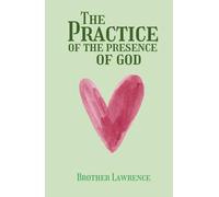 The Practice of the Presence of God: Timeless Letters on Peace, Faith, and Holiness