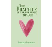 The Practice of the Presence of God: Timeless Letters on Peace, Faith, and Holiness